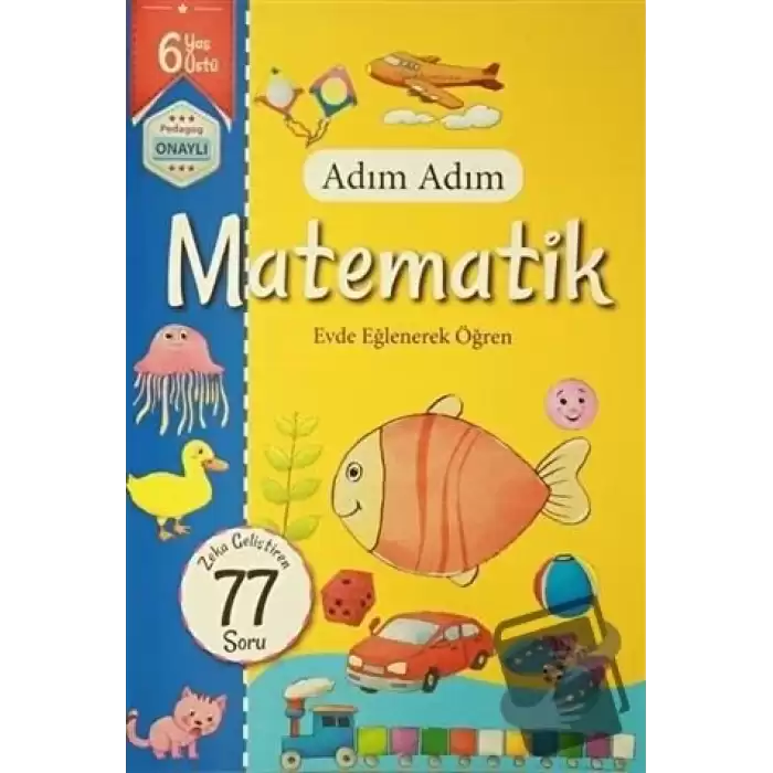 Adım Adım Matematik 6 Yaş - Zeka Geliştiren 77 Soru