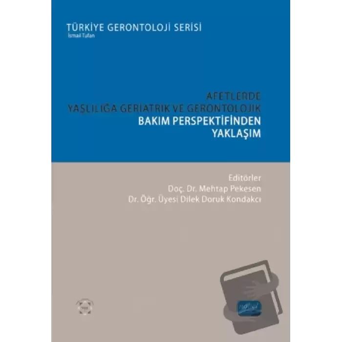 Afetlerde Yaşlılığa Geriatrik ve Gerontolojik Bakım Perspektifinden Yaklaşım