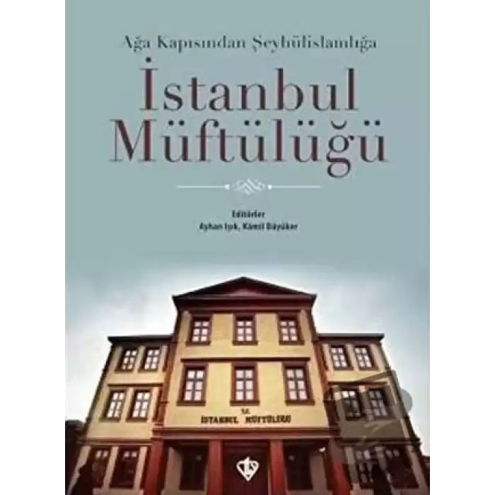 Ağa Kapısından Şeyhülislamlığa İstanbul Müftülüğü