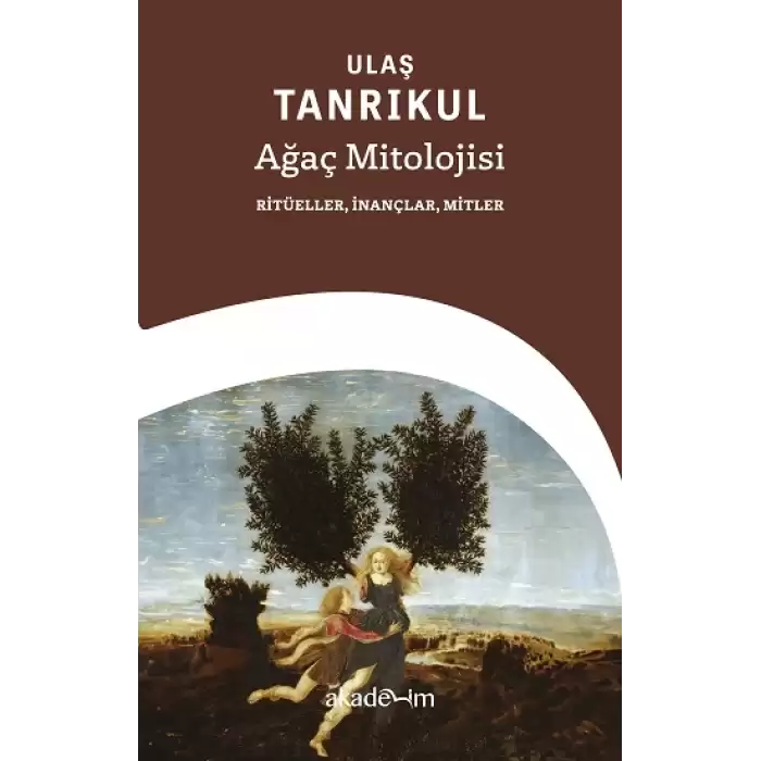 Ağaç Mitolojisi: Ritüeller, İnançlar, Mitler