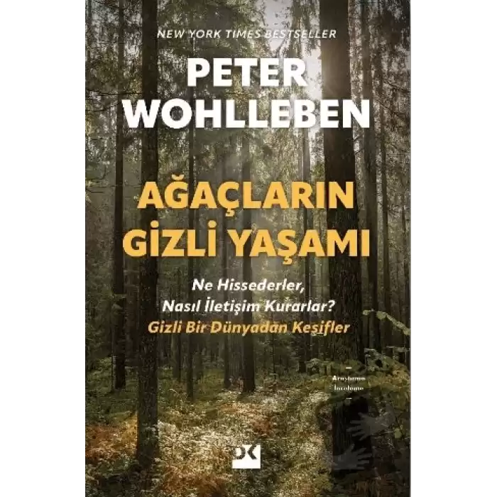 Ağaçların Gizli Yaşamı - Ne Hissederler, Nasıl İletişim Kurarlar - Gizli Bir Dünyadan Keşifler