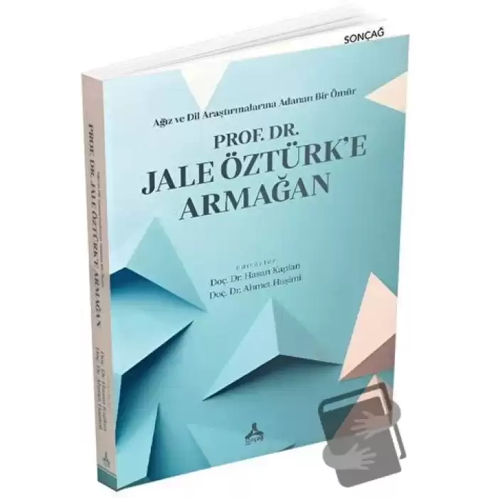 Ağız ve Dil Araştırmalarına Adanan Bir Ömür - Prof. Dr. Jale Öztürk’e Armağan