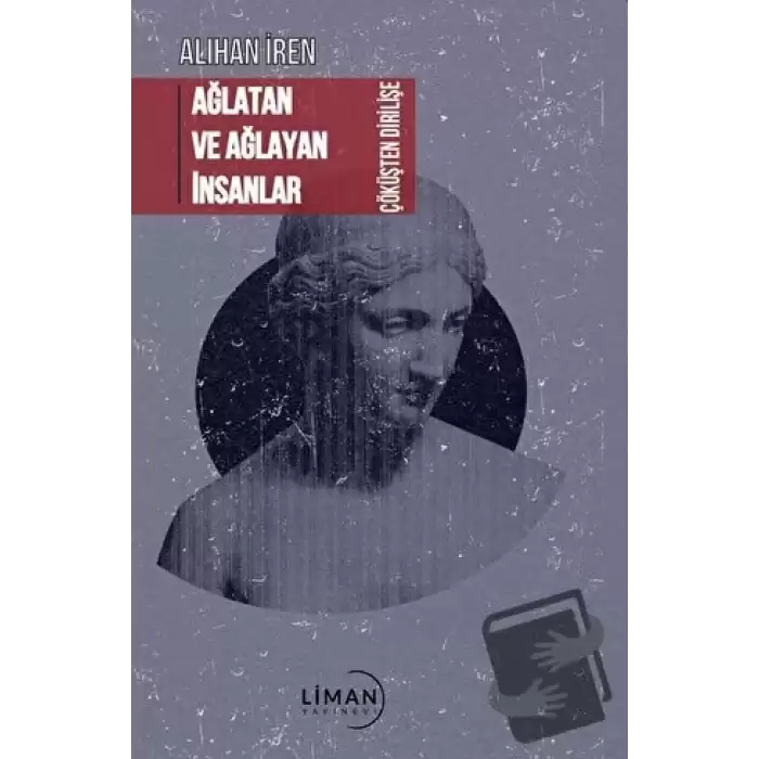 Ağlatan ve Ağlayan İnsanlar Çöküşten Dirilişe