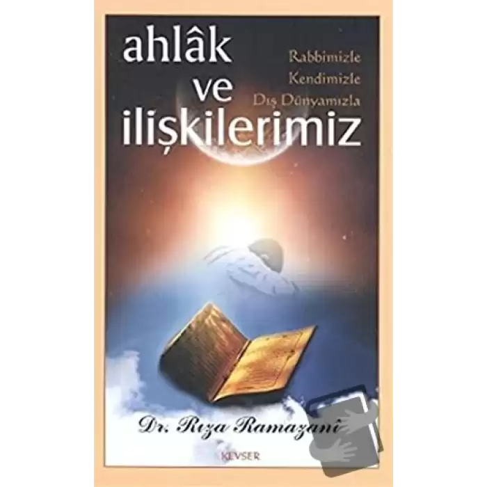 Ahlak ve Rabbimizle, Kendimizle, Dış Dünyamızla İlişkilerimiz