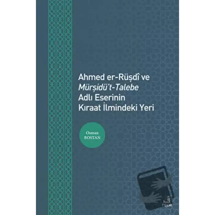 Ahmed er-Rüşdi ve Mürşidüt-Talebe Adlı Eserinin Kıraat İlmindeki Yeri