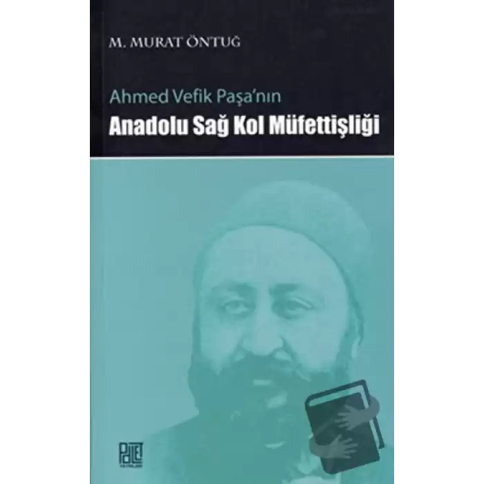 Ahmed Vefik Paşa’nın Anadolu Sağ Kol Müfettişliği