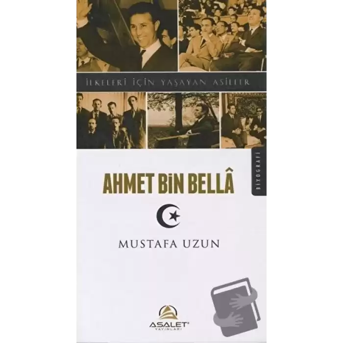 Ahmet Bin Bella - İlkeleri İçin Yaşayan Asiller