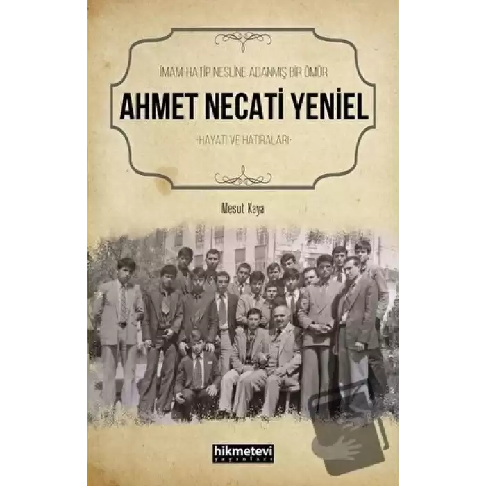 Ahmet Necati Yeniel - İmam-Hatip Nesline Adanmış Bir Ömür