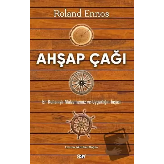 Ahşap Çağı - En Kullanışlı Malzememiz ve Uygarlığın İnşası