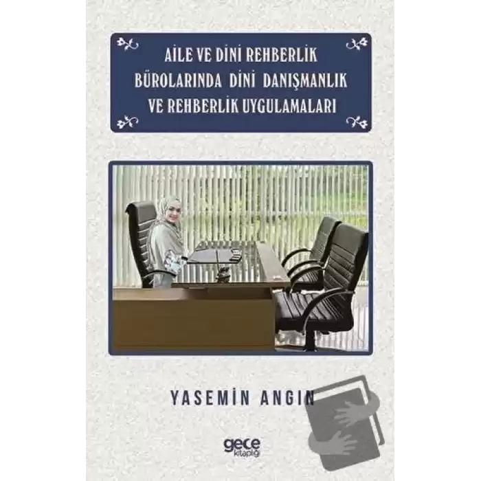 Aile ve Dini Rehberlik Bürolarında Dini Danışmanlık ve Rehberlik Uygulamaları