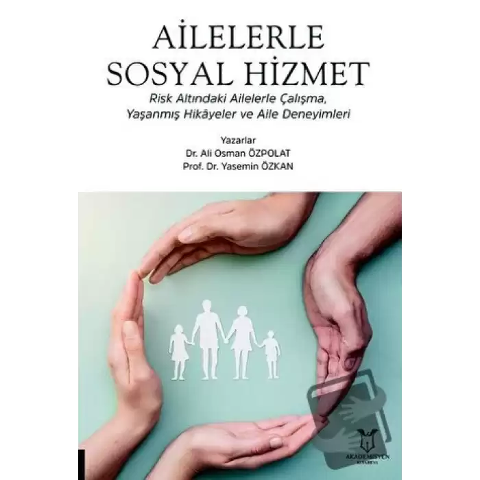 Ailelerle Sosyal Hizmet Risk Altındaki Ailelerle Çalışma, Yaşanmış Hikâyeler Ve Aile Deneyimleri