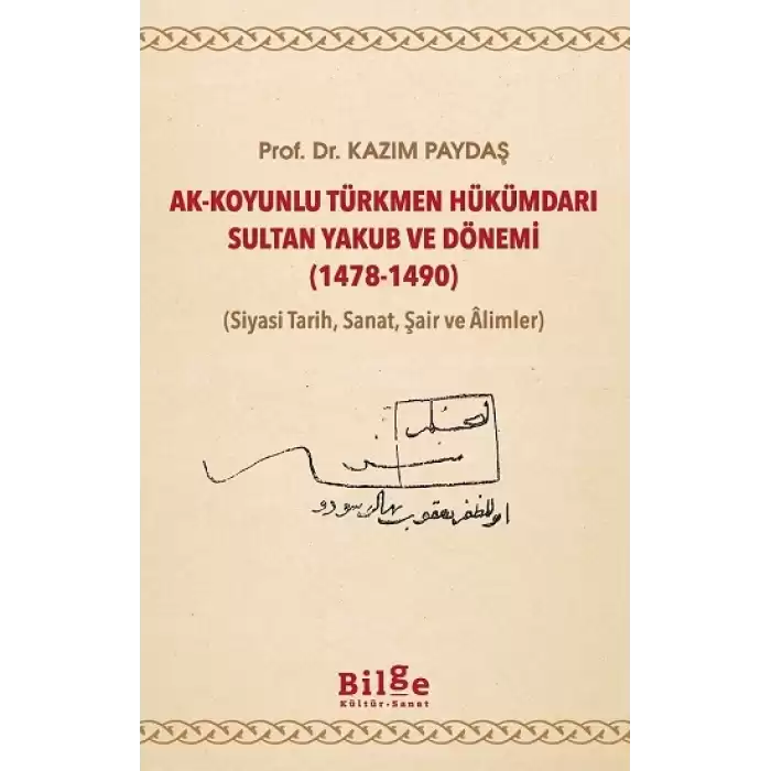 Ak-Koyunlu Türkmen Hükümdarı Sultan Yakub ve Dönemi (1478-1490)