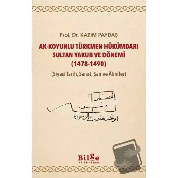 Ak-Koyunlu Türkmen Hükümdarı Sultan Yakub ve Dönemi (1478-1490)