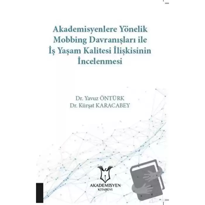 Akademisyenlere Yönelik Mobbing Davranışları İle İş Yaşam Kalitesi İlişkisinin İncelenmesi