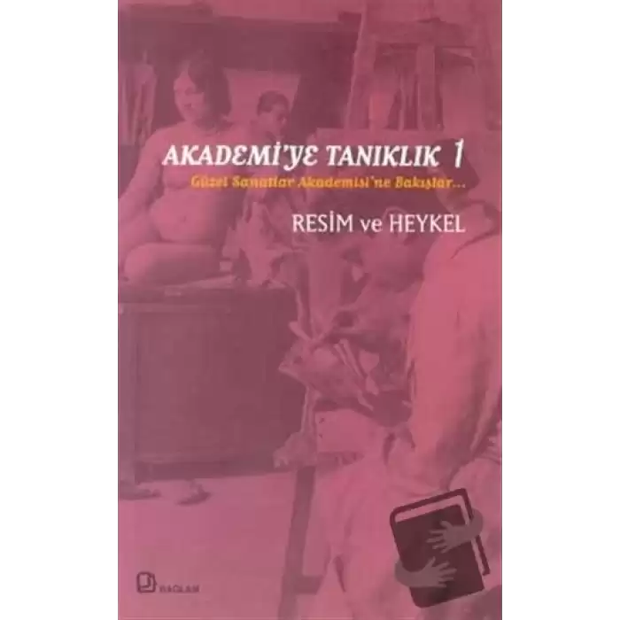 Akademi’ye Tanıklık 1 - Güzel Sanatlar Akademisi’ne Bakışlar Resim ve Heykel