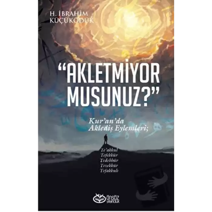 Akletmiyor Musunuz? - Kur’an’da Aklediş Eylemleri