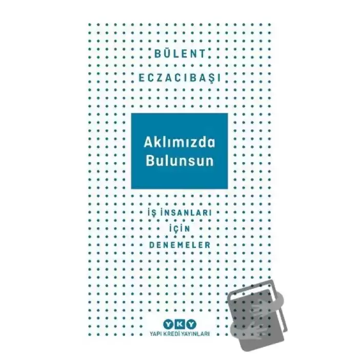 Aklımızda Bulunsun - İş İnsanları İçin Denemeler