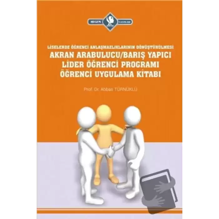 Akran Arabulucu/Barış Yapıcı Lider Öğrenci Programı Öğrenci Uygulama Kitabı (Liselerde Öğrenci Anlaşmazlıklarının Dönüştürülmesi)