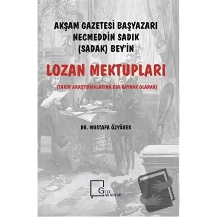 Akşam Gazetesi Başyazarı Necmeddin Sadık (Sadak) Bey’in Lozan Mektupları