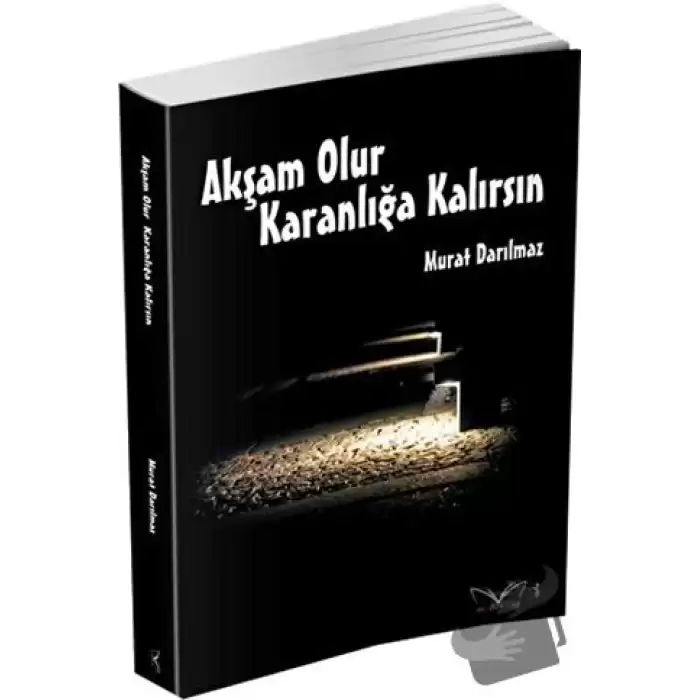 Akşam Olur Karanlığa Kalırsın