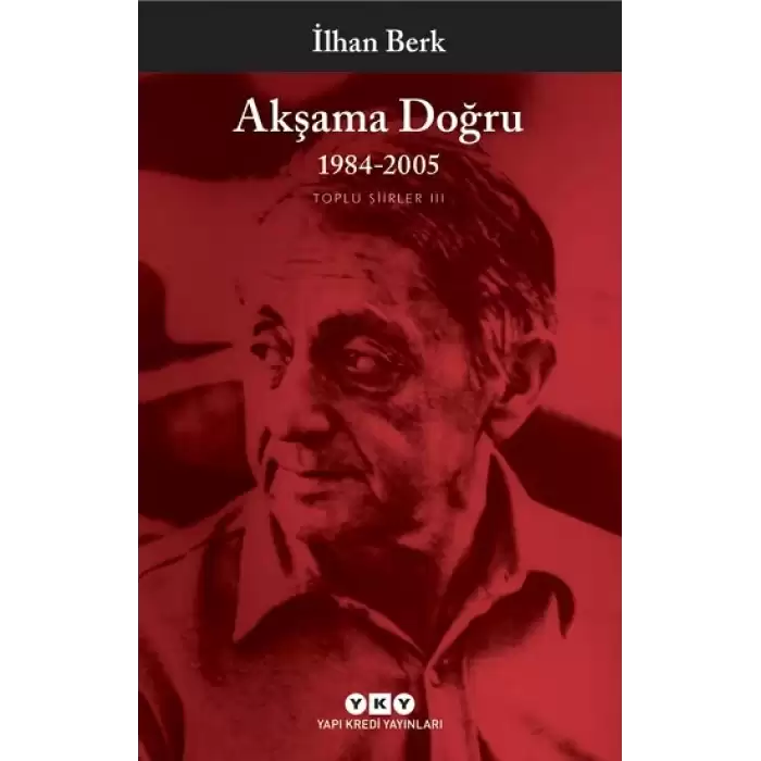 Akşama Doğru 1984-2005 - Toplu Şiirler III