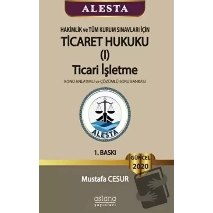 ALESTA - Hakimlik ve Tüm Kurum Sınavları İçin Ticaret Hukuku Ticari İşletme Konu Anlatımlı ve Çözümlü Soru Bankası 2020