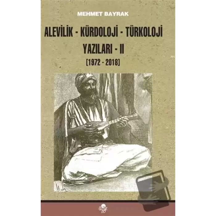 Alevilik-Kürdoloji-Türkoloji Yazıları 2 (1972-2018)