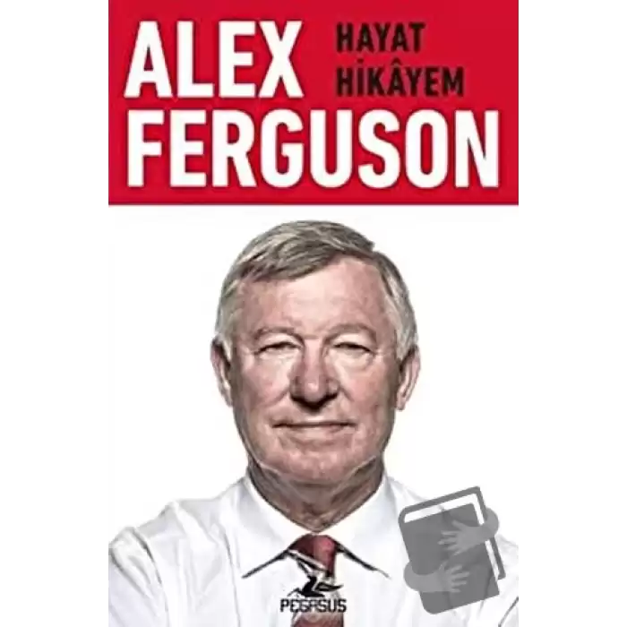 Alex Ferguson: Hayat Hikayem