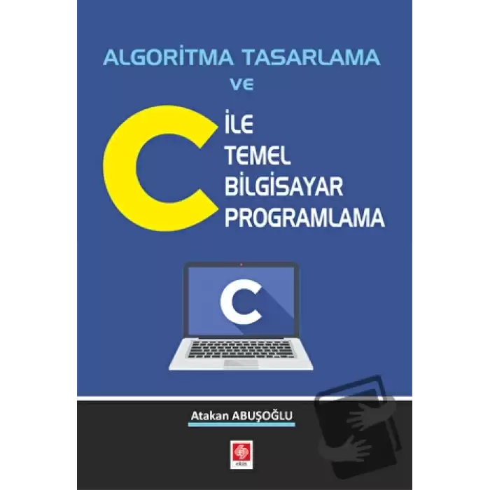 Algoritma Tasarlama ve C ile Temel Bilgisayar Programlama