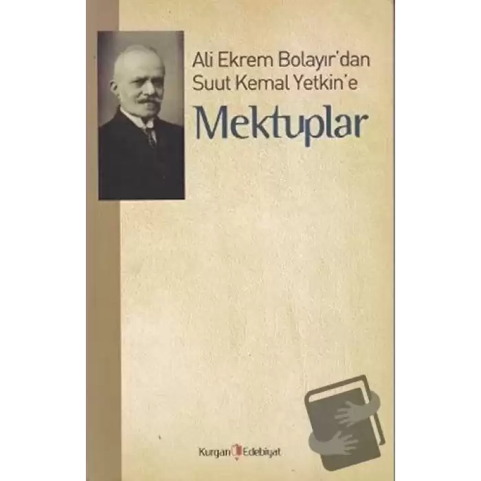 Ali Ekrem Bolayır’dan Suut Kemal Yetkin’e Mektuplar