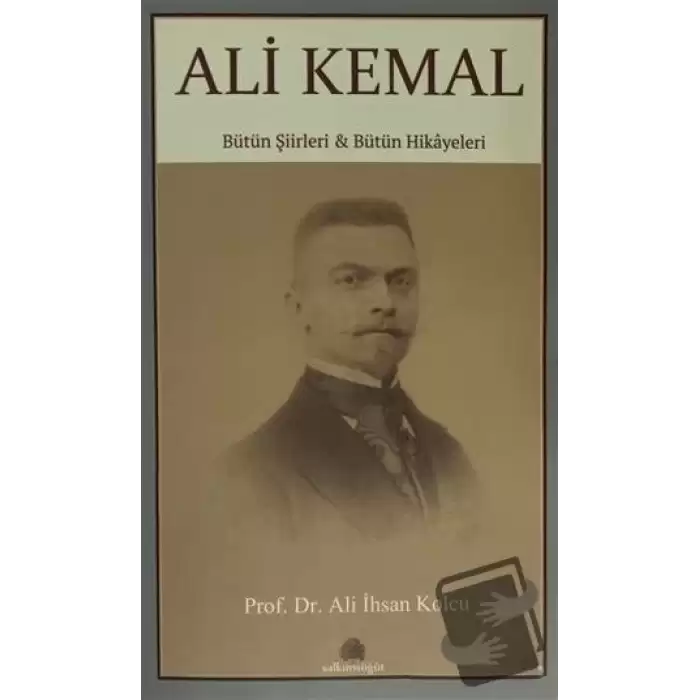 Ali Kemal - Bütün Şiirleri ve Bütün Hikayeleri