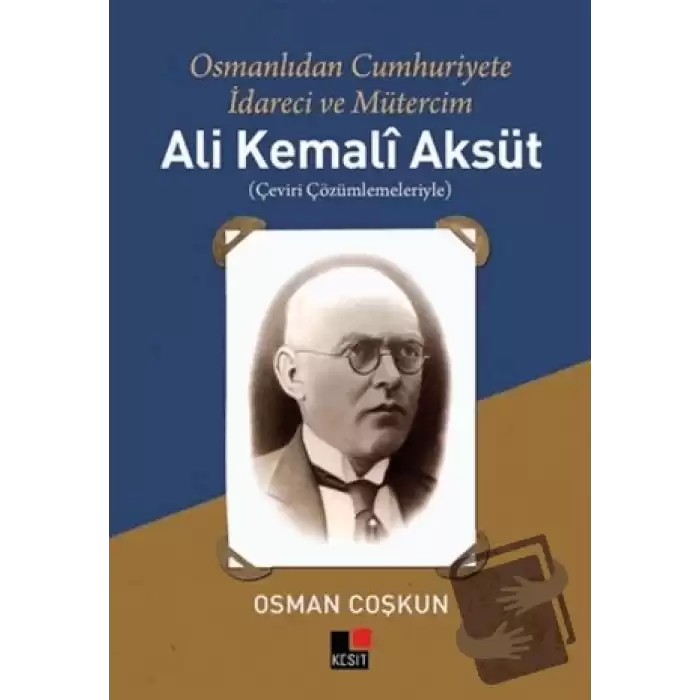 Ali Kemali Aksüt: Osmanlıdan Cumhuriyete İdareci ve Mütercim