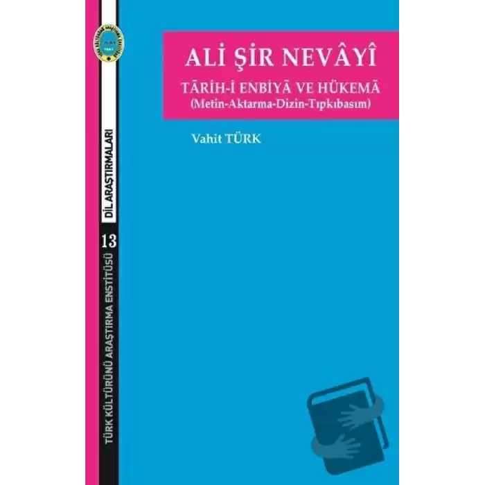 Ali Şir Nevayi - Tarih-i Enbiya ve Hükema (Metin-Aktarma-Dizin-Tıpkıbasım)