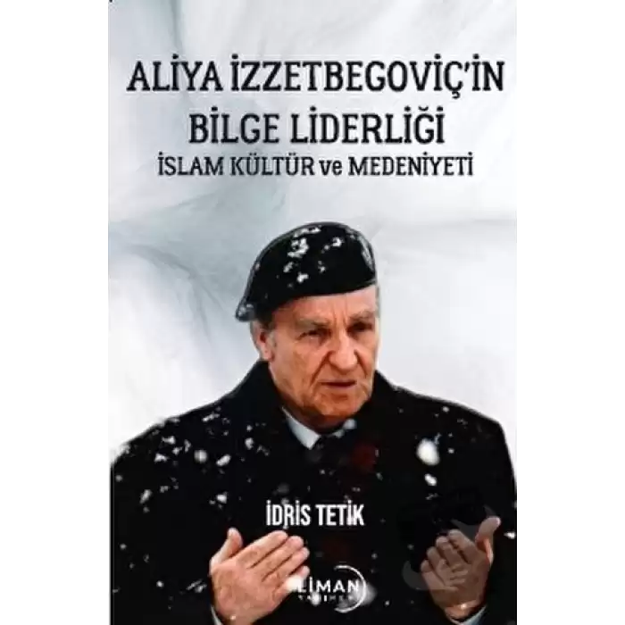 Aliya İzzetbegoviç’in Bilge Liderliği İslam Kültür Ve Medeniyeti