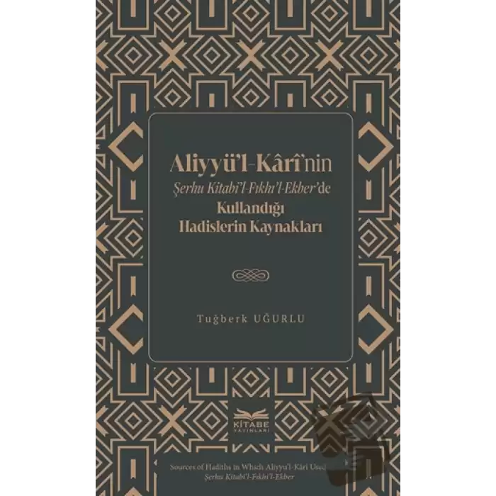 Aliyyü’l-Kârî’nin Şerhu Kitabi’l-Fıkhı’l-Ekber’de Kullandığı Hadislerin Kaynakları