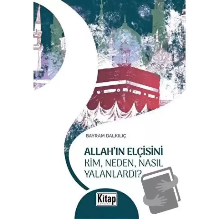 Allahın Elçisini Kim Neden Nasıl Yalanlardı?