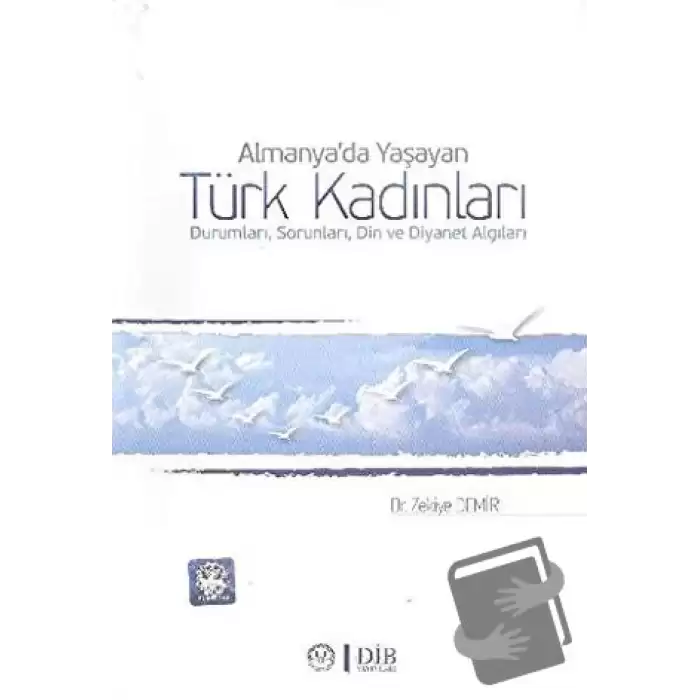 Almanyada Yaşayan Türk Kadınları Durumları, Sorunları, Din ve Diyanet Algıları