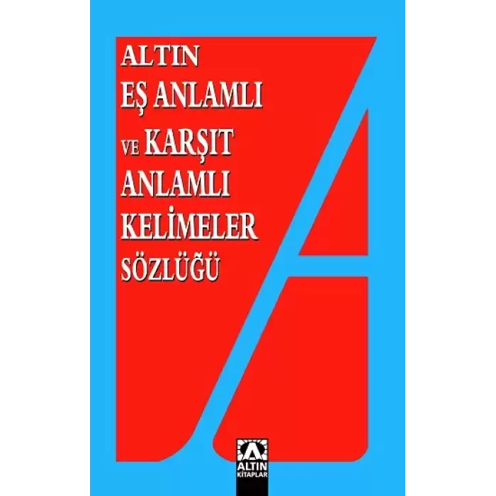 Altın Eş Anlamlı ve Karşıt Anlamlı Kelimeler Sözlüğü