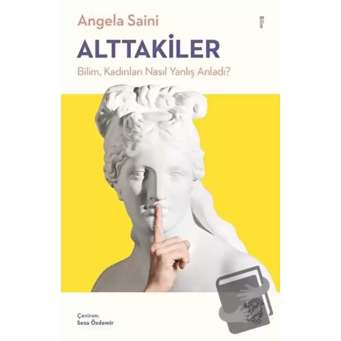 Alttakiler: Bilim, Kadınları Nasıl Yanlış Anladı?