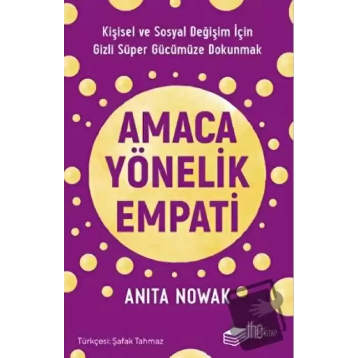 Amaca Yönelik Empati: Kişisel ve Sosyal Değişim İçin Gizli Süper Gücümüze Dokunmak