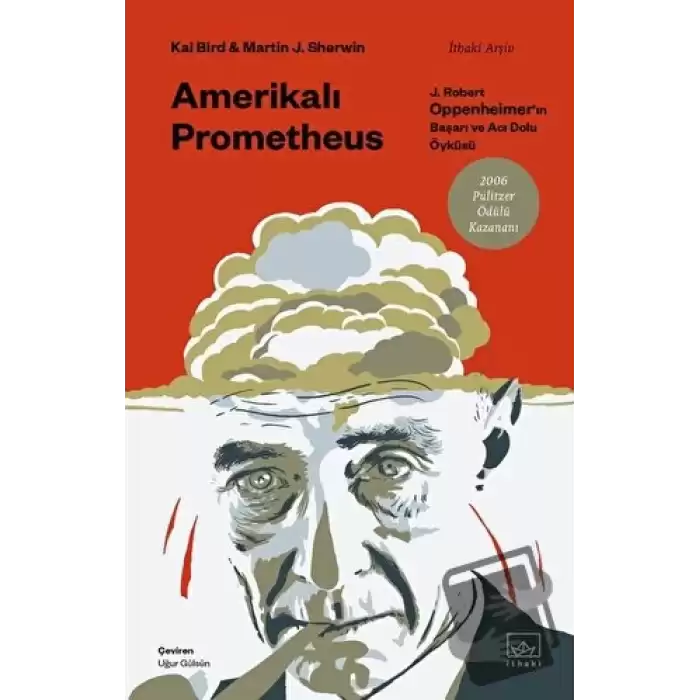 Amerikalı Prometheus: J. Robert Oppenheimerın Başarı ve Acı Dolu Öyküsü