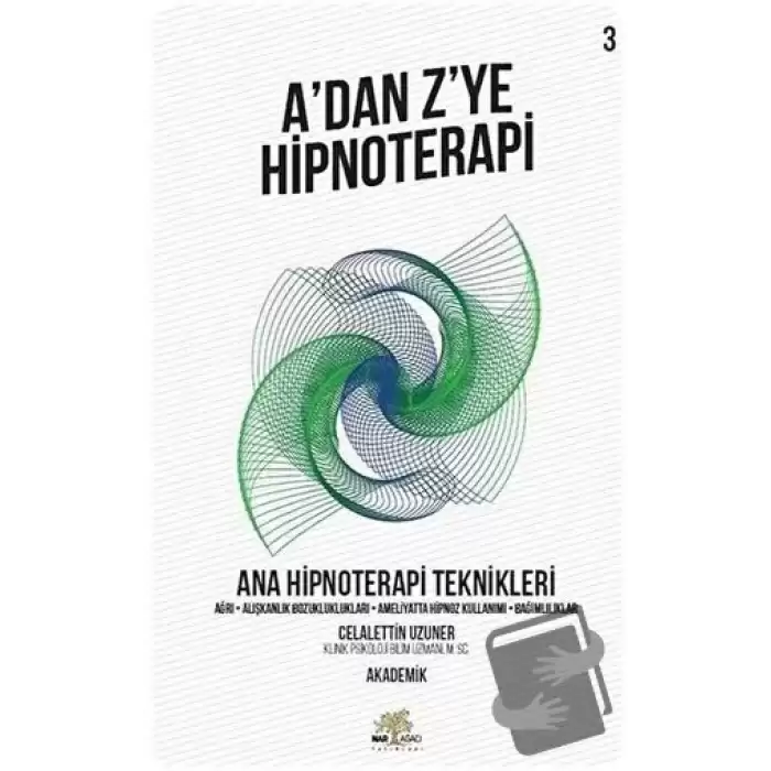 Ana Hipnoterapi Teknikleri - A’dan Z’ye Hipnoterapi (3. Kitap)