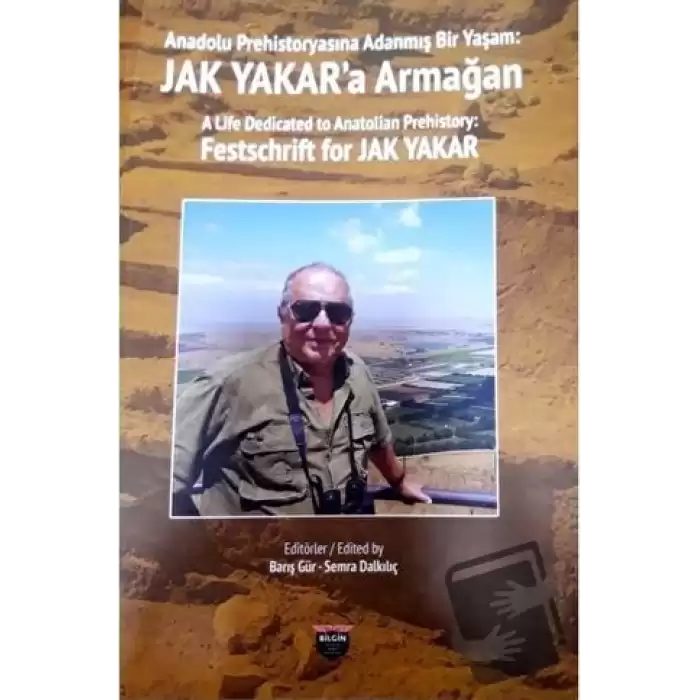 Anadolu Prehistoryasına Adanmış Bir Yaşam - Jak Yakara Armağan