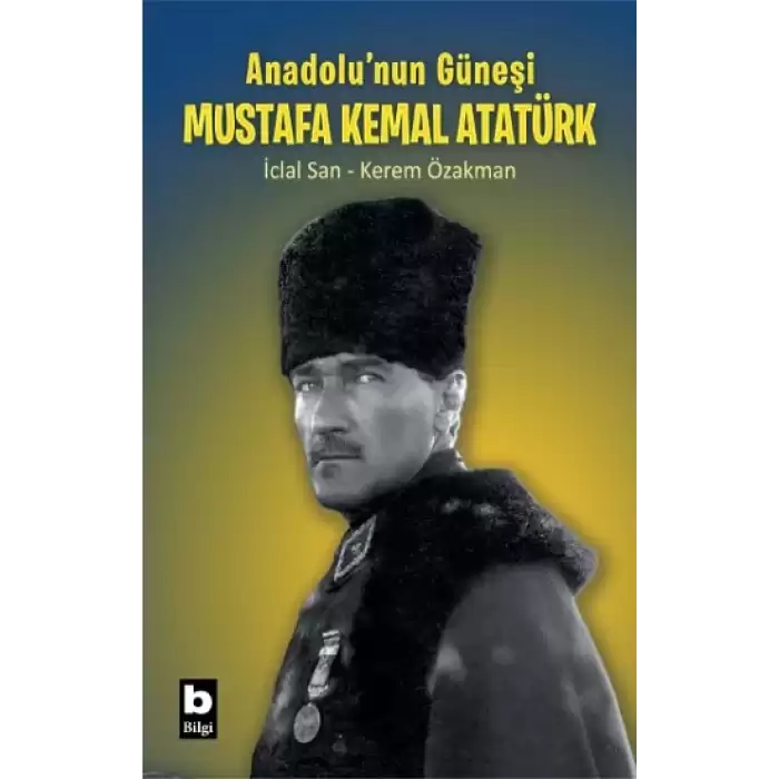 Anadolu’nun Güneşi Mustafa Kemal Atatürk