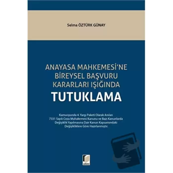 Anayasa Mahkemesine Bireysel Başvuru Kararları Işığında Tutuklama