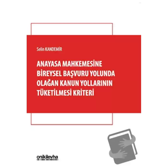 Anayasa Mahkemesine Bireysel Başvuru Yolunda Olağan Kanun Yollarının Tüketilmesi Kriteri