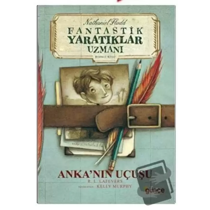 Anka’nın Uçuşu - Fantastik Yaratıklar Uzmanı Birinci Kitap