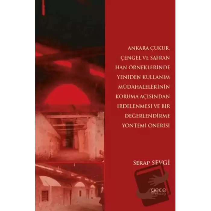 Ankara Çukur, Çengel ve Safran Han Örneklerinde Yeniden Kullanım Müdahalelerinin Koruma Açısından İrdelenmesi ve Bir Değerlendirme Yöntemi Önerisi