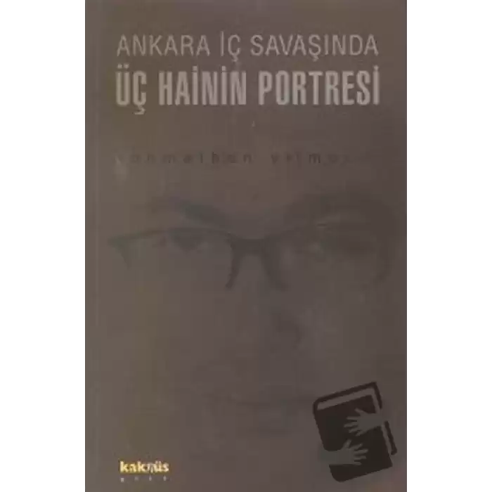 Ankara İç Savaşında Üç Hainin Portresi