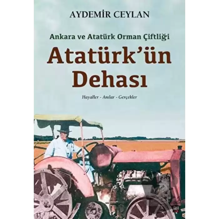 Ankara ve Atatürk Orman Çiftliği: Atatürkün Dehası